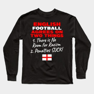 English Football Agrees on two things There is no room for Racism and Penalties suck Long Sleeve T-Shirt